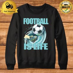 Football Is Life By Coach Lasso Sweatshirt