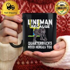 Football Lineman Because Quarterbacks Need Heroes Mug