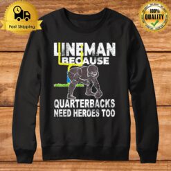 Football Lineman Because Quarterbacks Need Heroes Sweatshirt