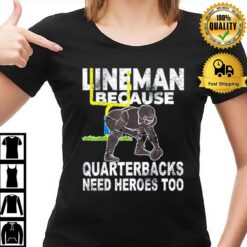 Football Lineman Because Quarterbacks Need Heroes T-Shirt