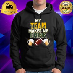 Football Team Makes Me Drink Green Bay Packers Hoodie