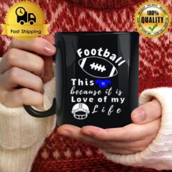 Football This Because It Is Love Of My Life Mug