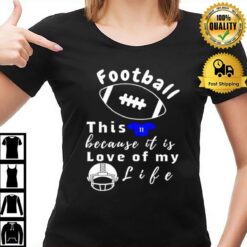 Football This Because It Is Love Of My Life T-Shirt