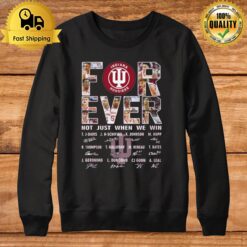 For Ever Indiana Hoosiers Not Just When We Win Signatures 2023 Sweatshirt