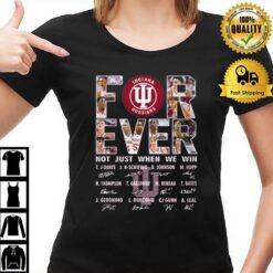 For Ever Indiana Hoosiers Not Just When We Win Signatures 2023 T-Shirt