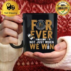 For Ever Not Just When We Win Vegas Golden Knights Stanley Cup Champions 2023 Mug