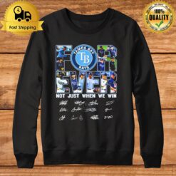For Ever Tampa Bay Rays Not Just When We Win Signature Sweatshirt