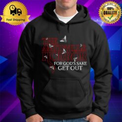 For God'S Sake Get Out Amityville Horror Hoodie