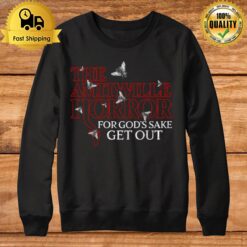 For God'S Sake Get Out Amityville Horror Sweatshirt