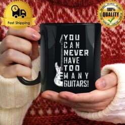 For Guitar Lovers You Can Never Have Too Many Guitars Music Electric Guitars Mug