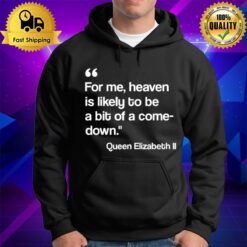 For Me Heaven Is Likely To Be A Bit Of A Comedown Quote Hoodie