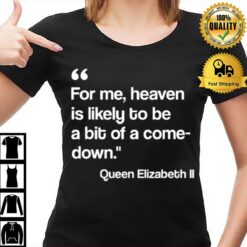 For Me Heaven Is Likely To Be A Bit Of A Comedown Quote T-Shirt