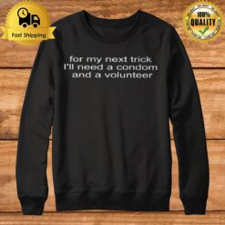 For My Next Trick I'Ll Need A Condom And A Volunteer Sweatshirt