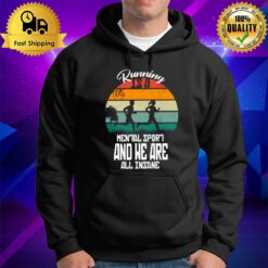 For Runner Running Is A Mental Sport And We Are All Insane Hoodie