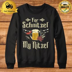 For Schnitzel My Nitzel Funny Oktoberfest Gift Sweatshirt