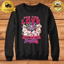 For The Love Of Atlanta Braves Sweatshirt