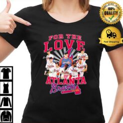 For The Love Of Atlanta Braves T-Shirt