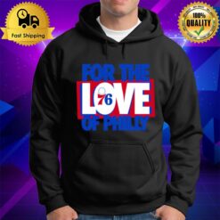 For The Love Of Philly 76Ers 2023 Slogan Hoodie