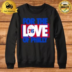 For The Love Of Philly 76Ers 2023 Slogan Sweatshirt