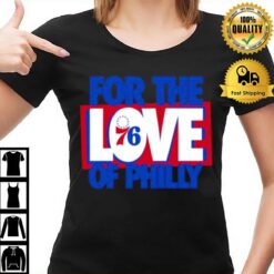 For The Love Of Philly 76Ers 2023 Slogan T-Shirt