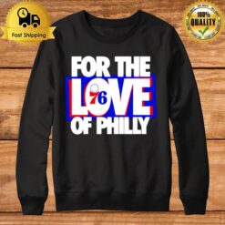 For The Love Of Philly Sweatshirt