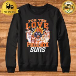 For The Love Of Phoenix Suns Basketball Signatures Sweatshirt