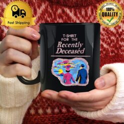 For The Recently Deceased Mug