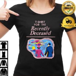 For The Recently Deceased T-Shirt