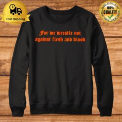 For We Wrestle Not Against Flesh And Blood Giuseppe Barbaro Sweatshirt