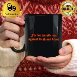 For We Wrestle Not Against Flesh And Blood Mug