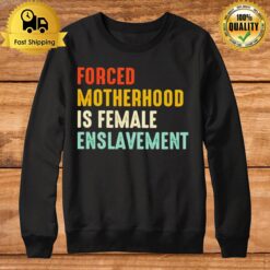 Forced Motherhood Is Female Enslavemen Sweatshirt