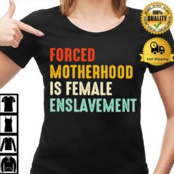 Forced Motherhood Is Female Enslavemen T-Shirt