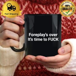 Foreplay Over It'S Time To Fuck Mug