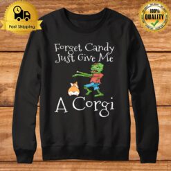 Forget Candy Just Give Me A Corgi Funny Halloween Zombie Dog Sweatshirt