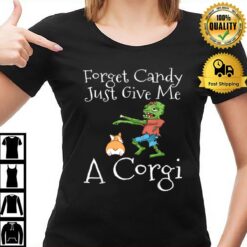 Forget Candy Just Give Me A Corgi Funny Halloween Zombie Dog T-Shirt