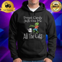 Forget Candy Just Give Me All The Cats Funny Halloween Hoodie