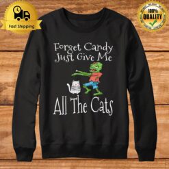 Forget Candy Just Give Me All The Cats Funny Halloween Sweatshirt