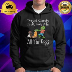 Forget Candy Just Give Me All The Dogs Funny Halloween Hoodie