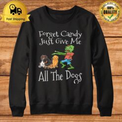 Forget Candy Just Give Me All The Dogs Funny Halloween Sweatshirt