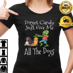Forget Candy Just Give Me All The Dogs Funny Halloween T-Shirt