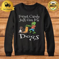 Forget Candy Just Give Me Dogs Funny Halloween Zombie Dog Sweatshirt