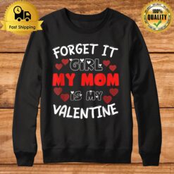 Forget It Girls My Mom Is My Valentine Hearts Funny Cute Sweatshirt