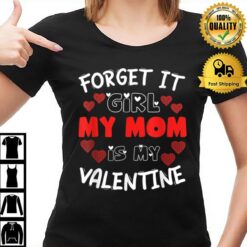 Forget It Girls My Mom Is My Valentine Hearts Funny Cute T-Shirt