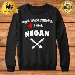 Forget Prince Charming I Want Negan Sweatshirt