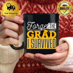 Forget The Grad I Survived Mug