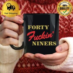 Forty Fuckin Niners T Mug