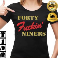 Forty Fuckin Niners T T-Shirt