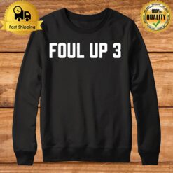 Foul Up 3 Sweatshirt