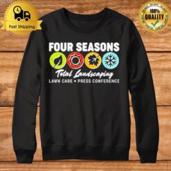 Four Season Total Landscaping Lawn Care Press Conference Sweatshirt