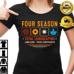 Four Season Total Landscaping Lawn Care Press Conferences T-Shirt